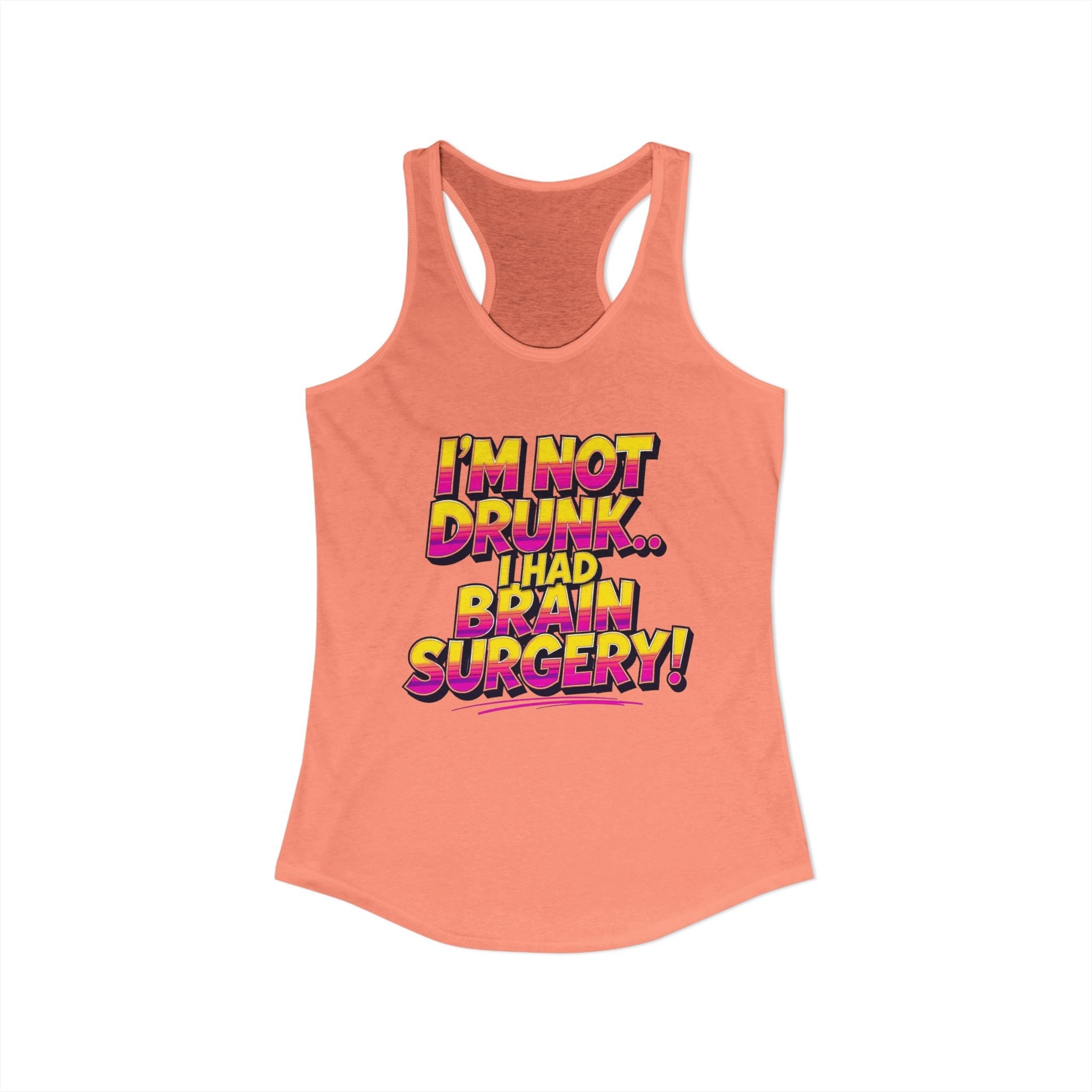 I'm Not Drunk,,, I Had Brain Surgery! Women's Ideal Racerback Tank
