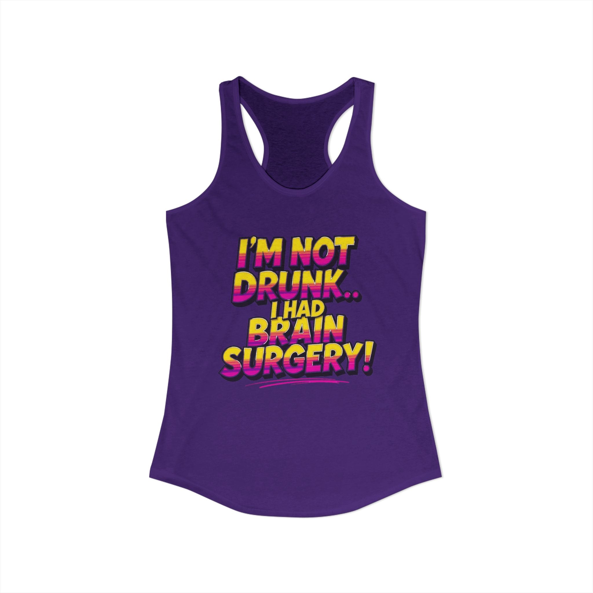 I'm Not Drunk,,, I Had Brain Surgery! Women's Ideal Racerback Tank