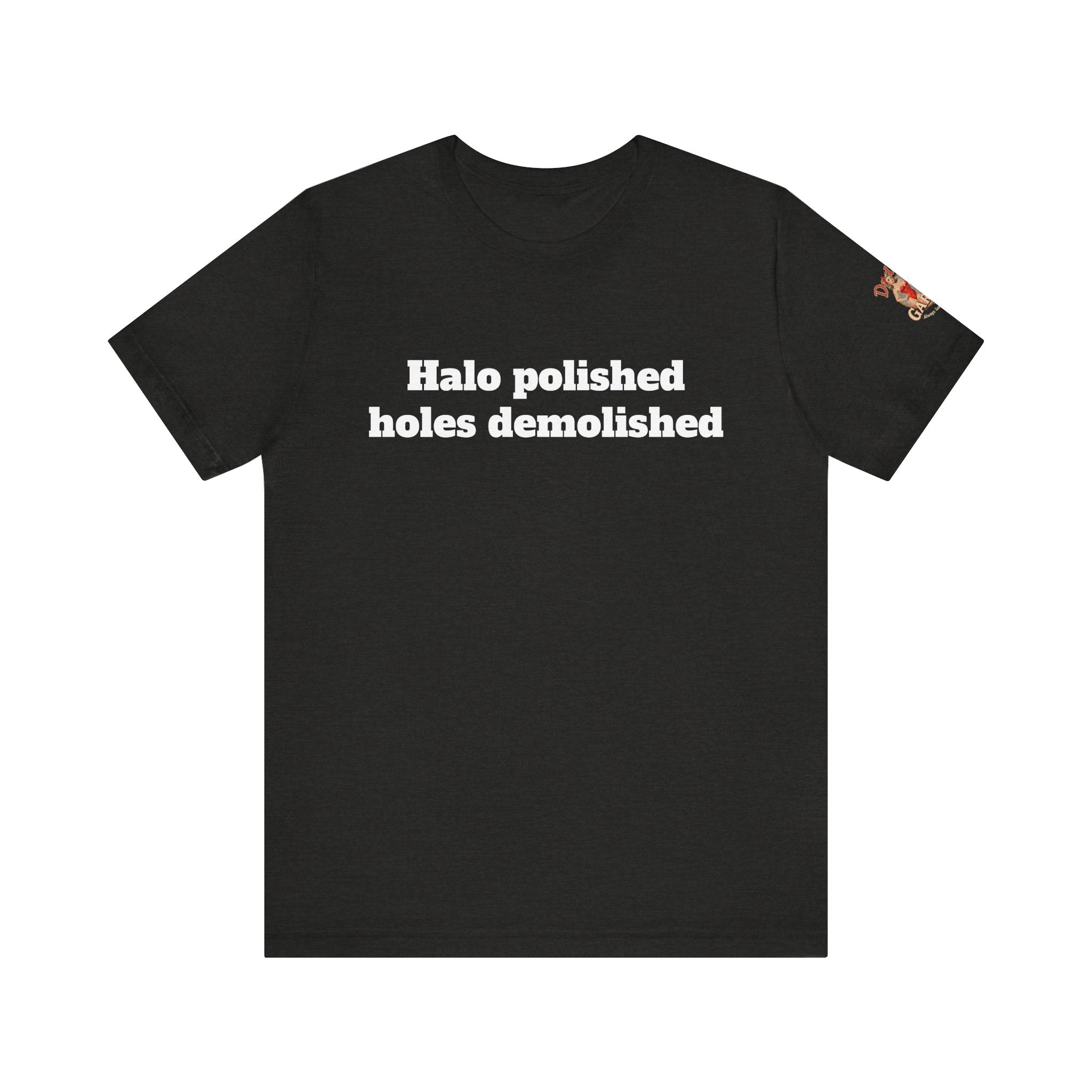 Halo polished, holes demolished Unisex Tee
