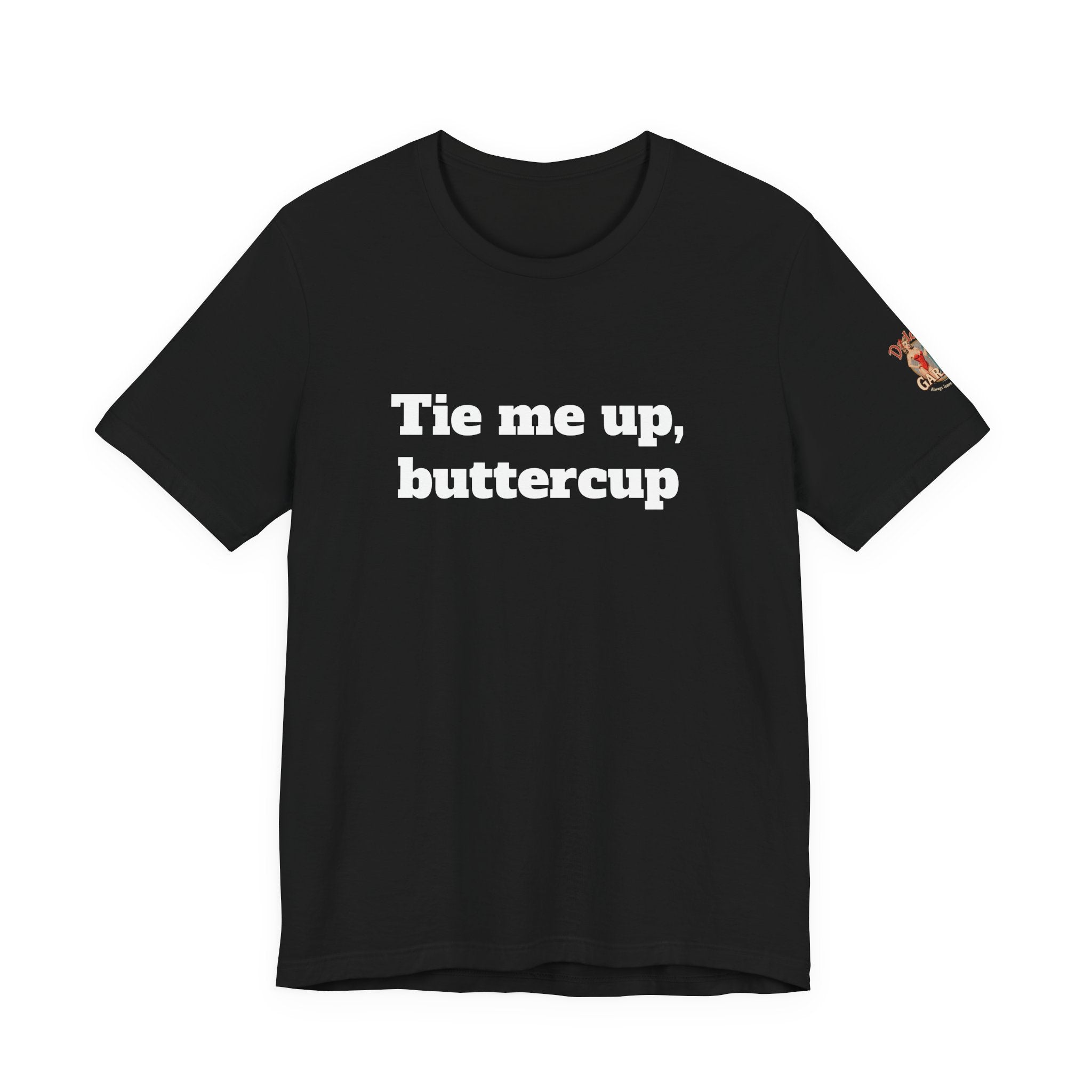 Tie me up, buttercup Unisex Tee