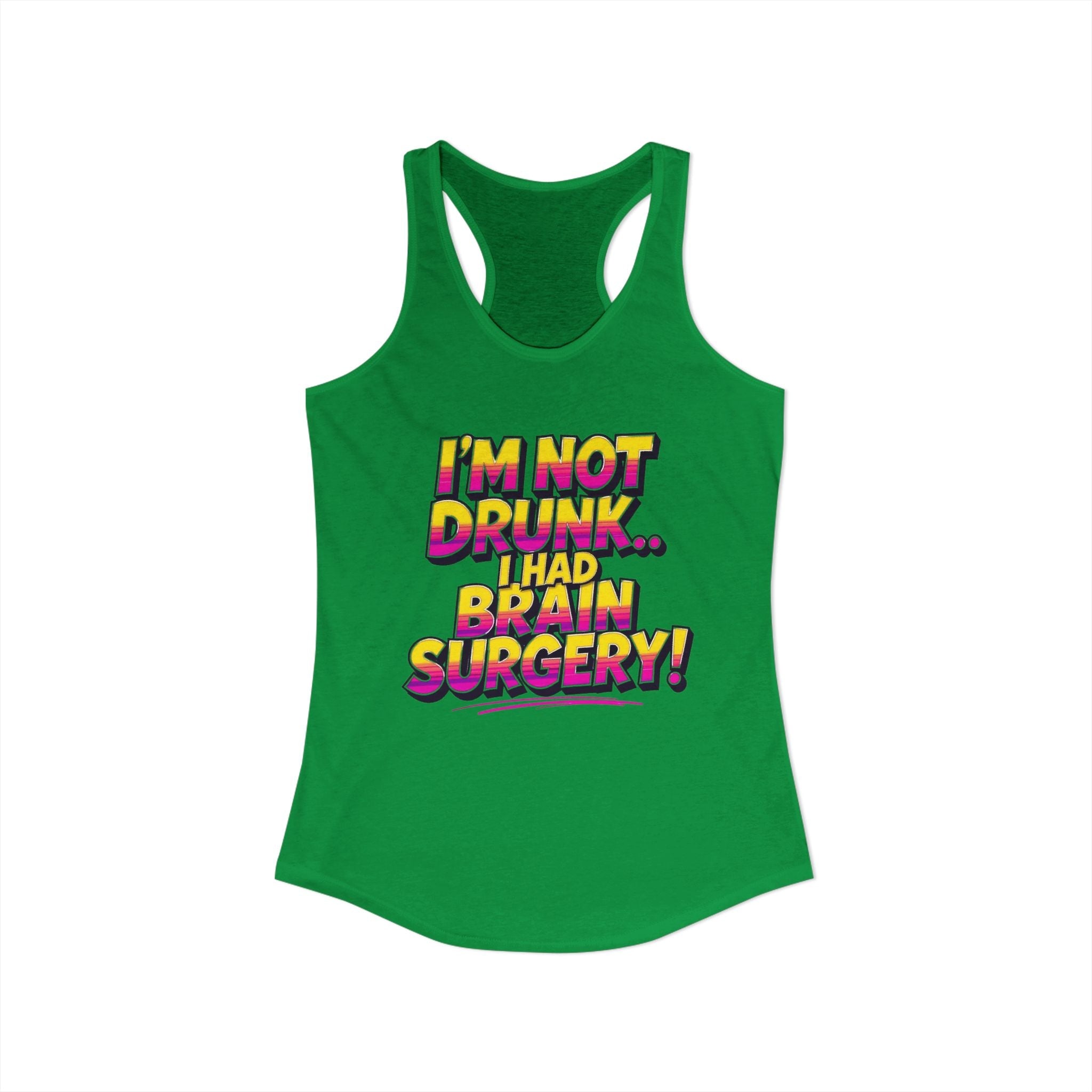 I'm Not Drunk,,, I Had Brain Surgery! Women's Ideal Racerback Tank