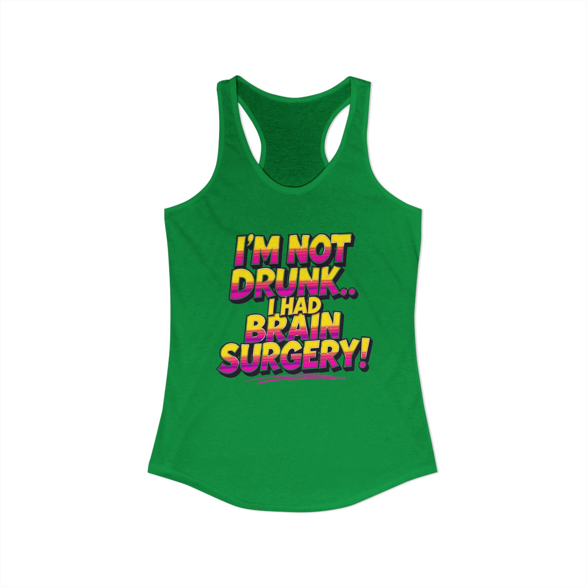 I'm Not Drunk,,, I Had Brain Surgery! Women's Ideal Racerback Tank