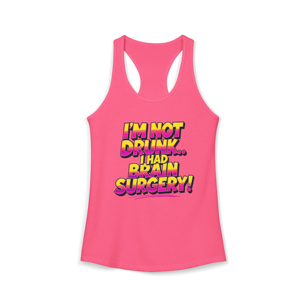 I'm Not Drunk,,, I Had Brain Surgery! Women's Ideal Racerback Tank