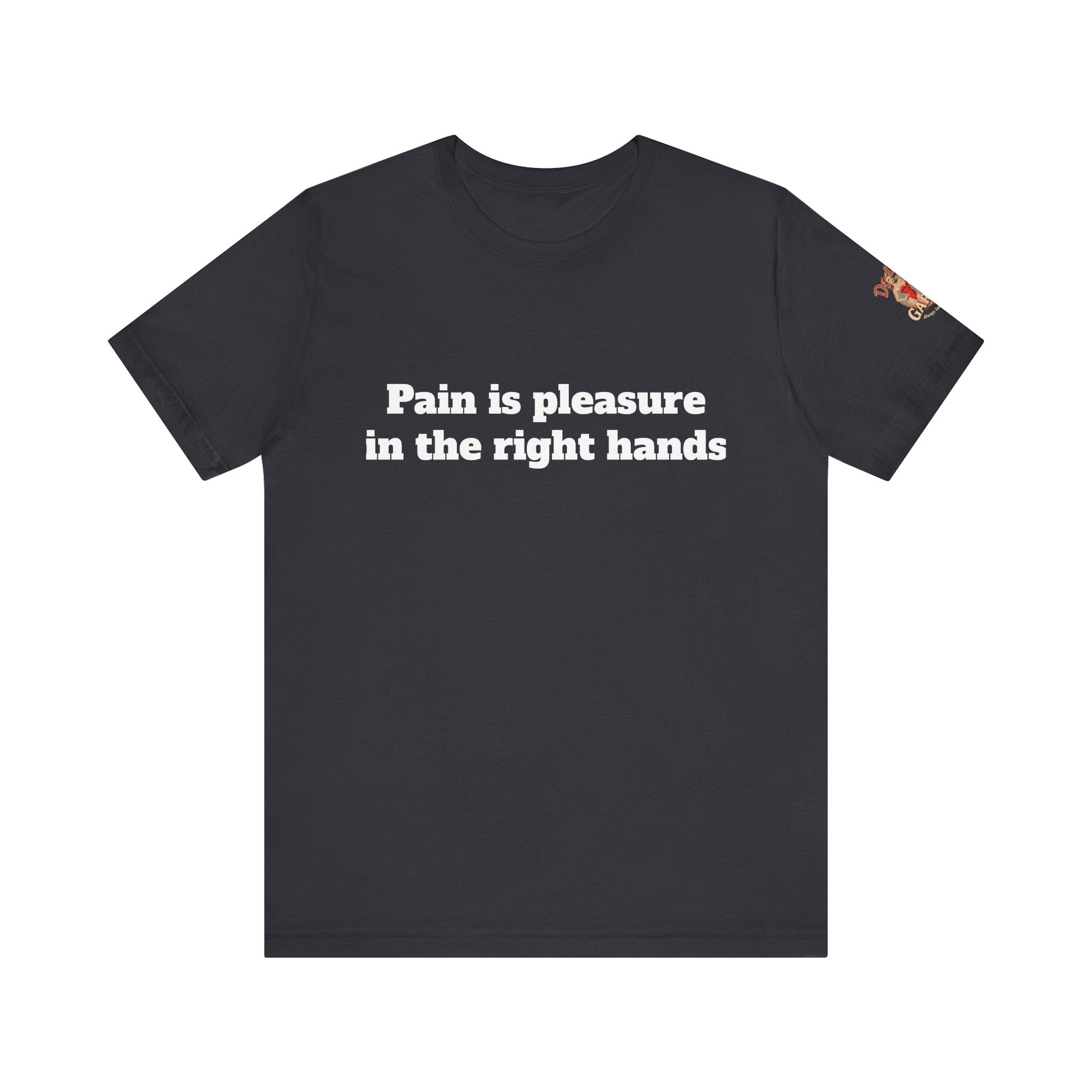 Pain is pleasure in the right hands Unisex Tee