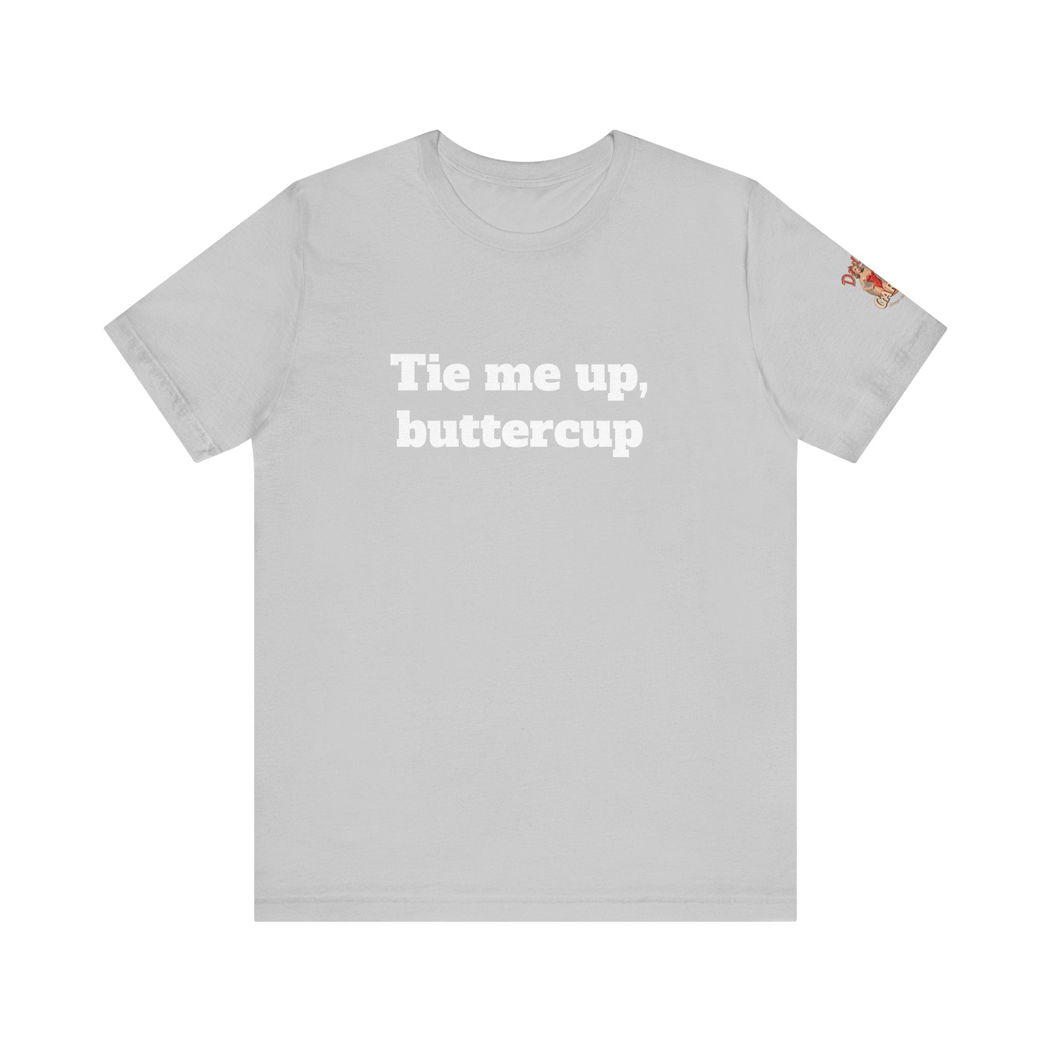 Tie me up, buttercup Unisex Tee