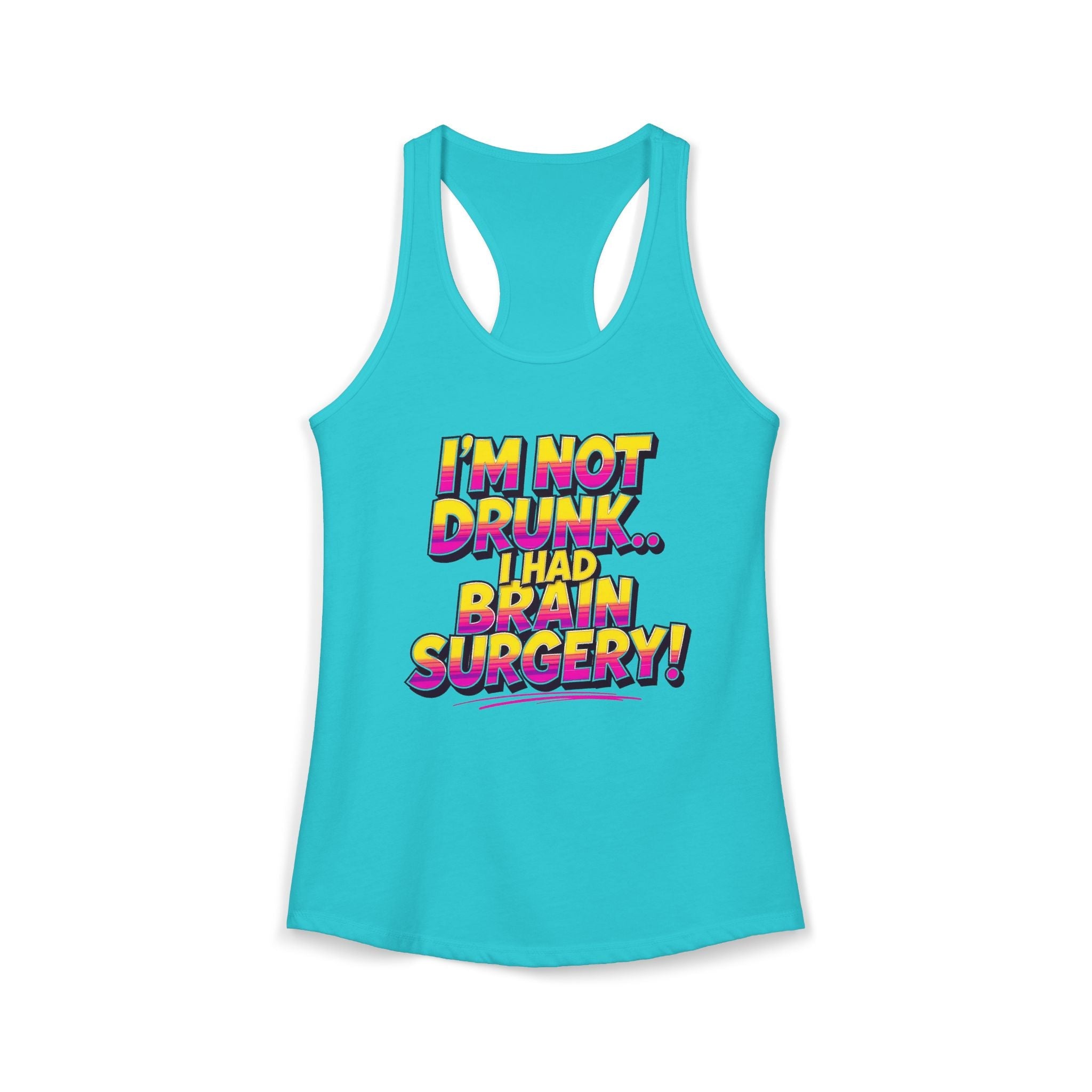 I'm Not Drunk,,, I Had Brain Surgery! Women's Ideal Racerback Tank