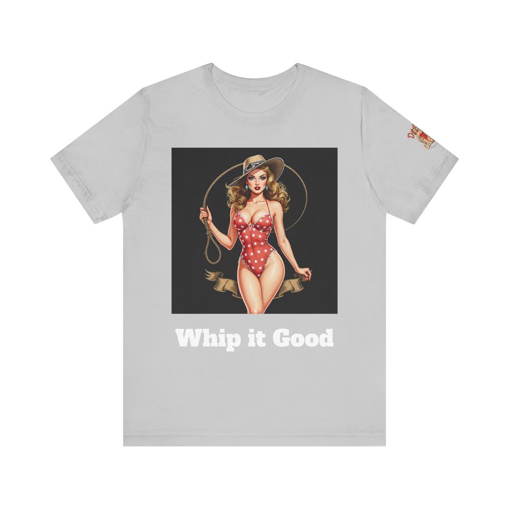 Whip It Good Girl! Unisex Tee